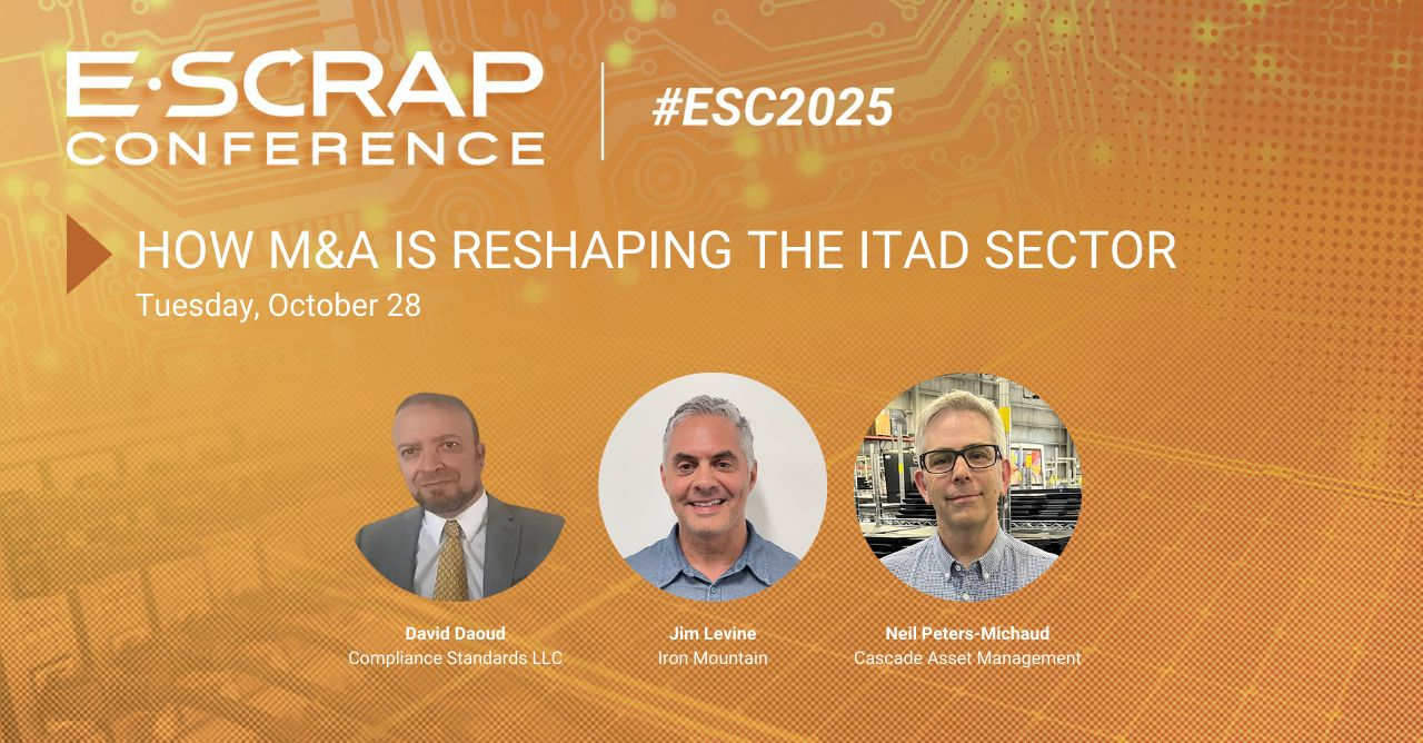 2025 e-Scrap Conference Session featuring Neil Peters-Michaud of Cascade, Jim Levine of Iron Mountain, and David Daoud of Compliance Standards. Discussion on ITAD Mergers & Acquisitions.