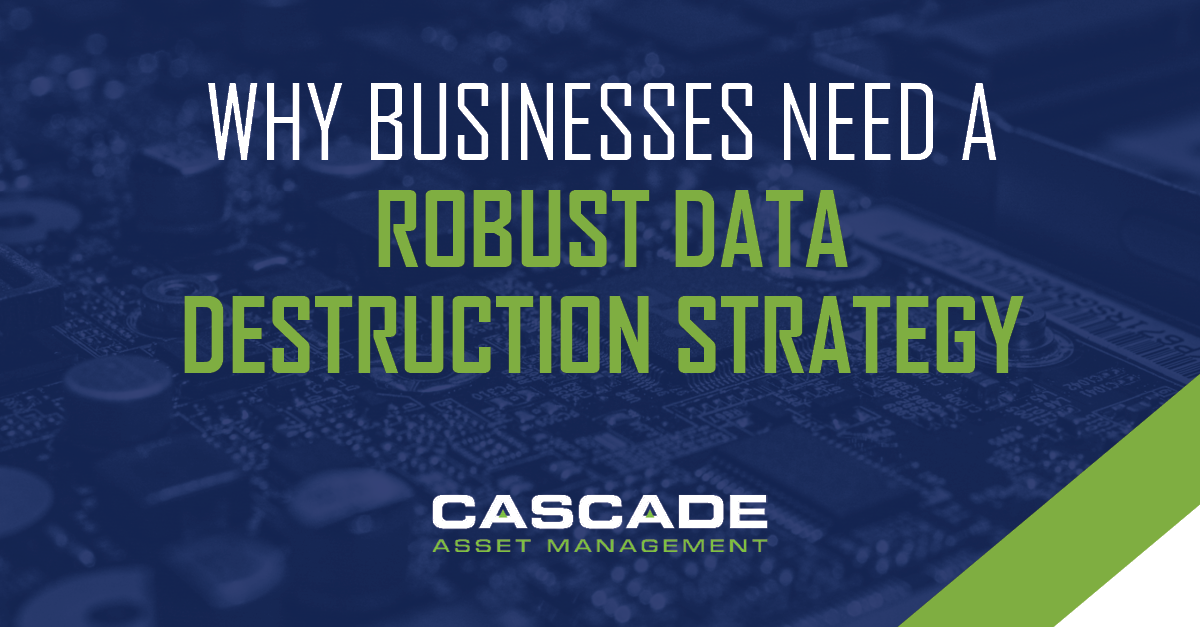 Blog Post: Why Businesses Need a Robust Data Destruction Strategy